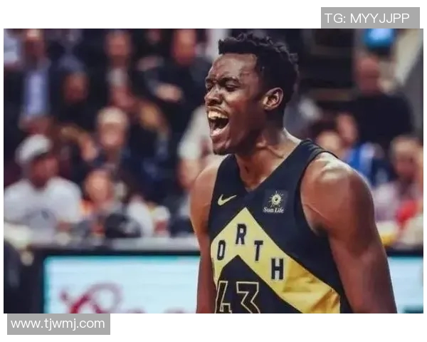 帕斯卡尔西亚卡姆如何引领多伦多猛龙队重返巅峰之路